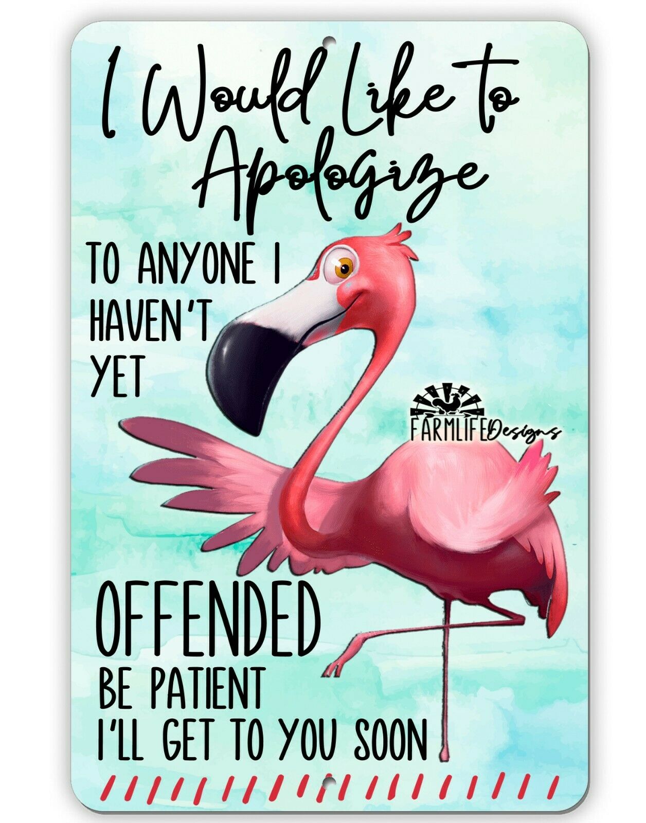 Funny Flamingo Sign - Handmade - Apologize To Anyone I Haven't Offended Yet 8x12